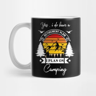 Yes I Do Have A Retirement Plan I plan On Camping Mug